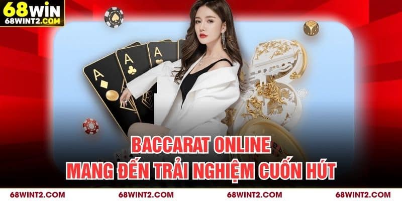 Baccarat online mang đến trải nghiệm cuốn hút
