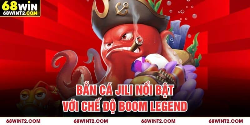 Bắn cá JILI nổi bật với chế độ Boom Legend