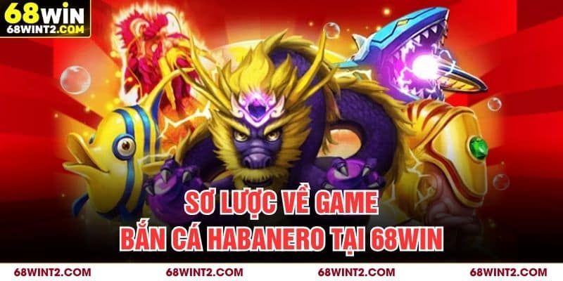 Sơ lược về game bắn cá Habanero tại 68WIN
