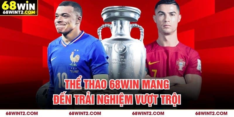 Thể thao 68WIN mang đến trải nghiệm vượt trội