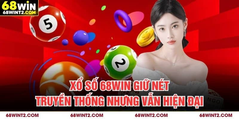 Xổ số 68WIN giữ nét truyền thống nhưng vẫn hiện đại