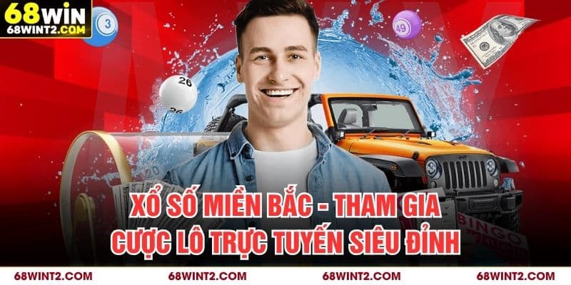 Xổ Số Miền Bắc - Tham Gia Cược Lô Trực Tuyến Siêu Đỉnh